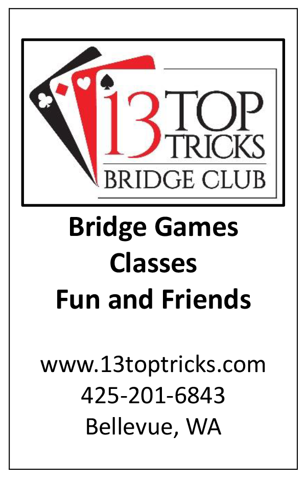13 Top Tricks Bridge Club
www.13toptricks.com
425.201.6843